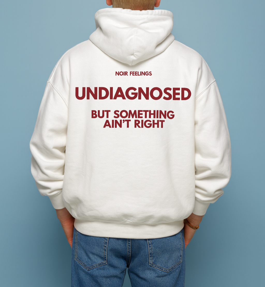UNDIAGNOSED BUT SOMETHING AIN'T RIGHT