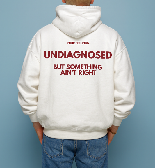 UNDIAGNOSED BUT SOMETHING AIN'T RIGHT