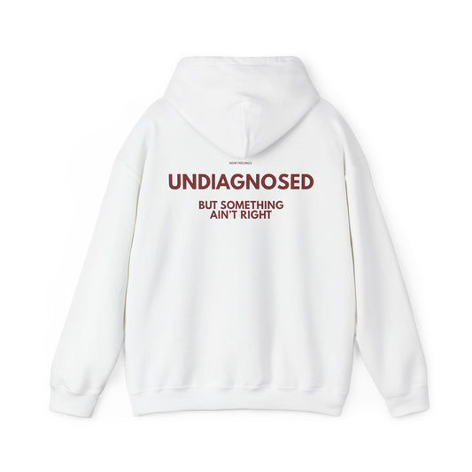 UNDIAGNOSED BUT SOMETHING AIN'T RIGHT