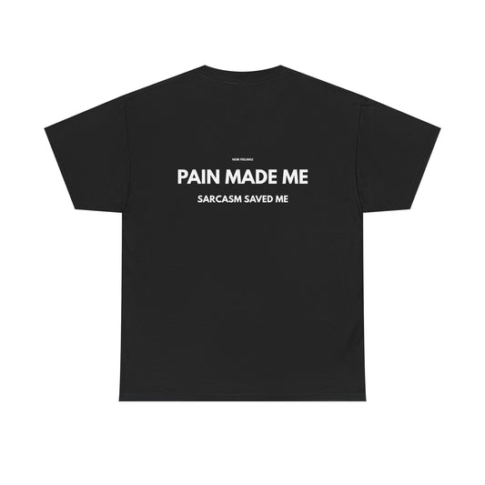 PAIN MADE ME SARCASM SAVED ME