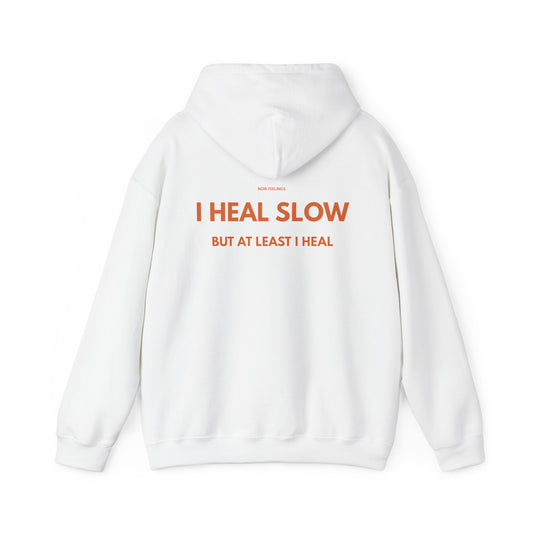 I HEAL SLOW BUT AT LEAST I HEAL