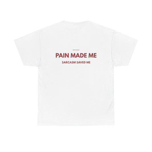 PAIN MADE ME SARCASM SAVED ME