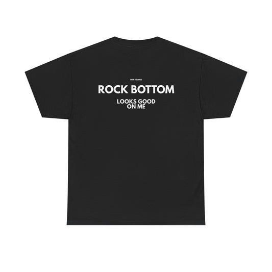 ROCK BOTTOM LOOKS GOOD ON ME
