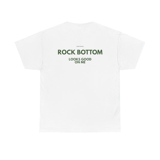 ROCK BOTTOM LOOKS GOOD ON ME