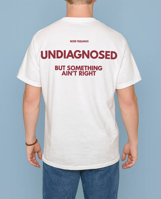 UNDIAGNOSED BUT SOMETHING AIN'T RIGHT